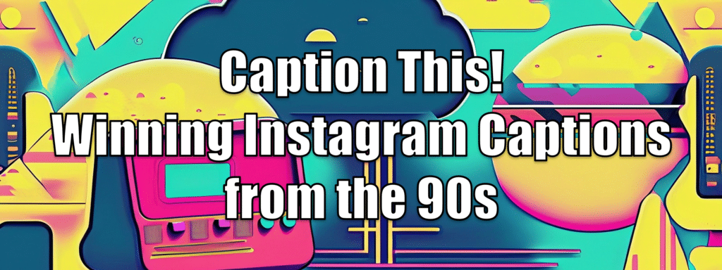 Instagram Captions from the 90s header